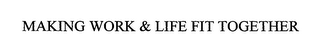 MAKING WORK & LIFE FIT TOGETHER