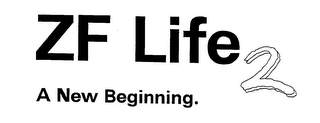 ZF LIFE2 A NEW BEGINNING.