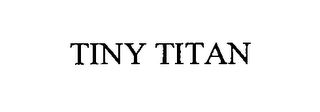 TINY TITAN