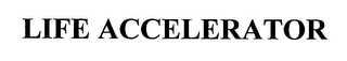 LIFE ACCELERATOR