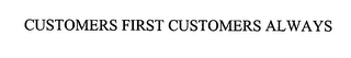 CUSTOMERS FIRST CUSTOMERS ALWAYS