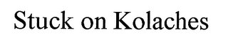 STUCK ON KOLACHES