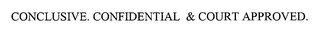 CONCLUSIVE. CONFIDENTIAL & COURT APPROVED.