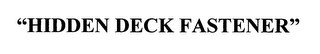 "HIDDEN DECK FASTENER"
