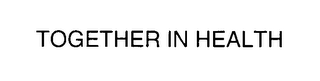 TOGETHER IN HEALTH