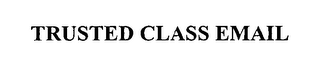 TRUSTED CLASS EMAIL