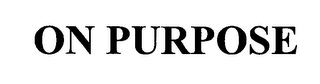ON PURPOSE
