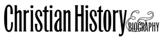 CHRISTIAN HISTORY & BIOGRAPHY