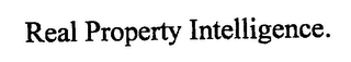 REAL PROPERTY INTELLIGENCE.