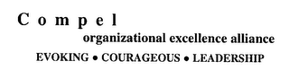 COMPEL ORGANIZATIONAL EXCELLENCE ALLIANCE EVOKING COURAGEOUS LEADERSHIP