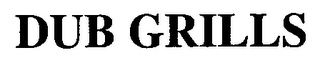 DUB GRILLS