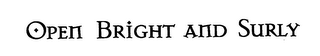 OPEN BRIGHT AND SURLY
