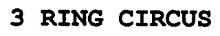 3 RING CIRCUS