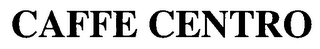 CAFFE CENTRO