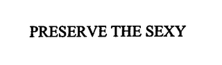 PRESERVE THE SEXY