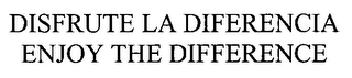 DISFRUTE LA DIFERENCIA ENJOY THE DIFFERENCE
