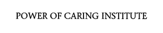 POWER OF CARING INSTITUTE