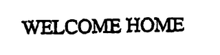 WELCOME HOME