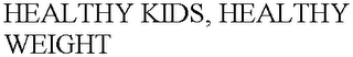 HEALTHY KIDS, HEALTHY WEIGHT