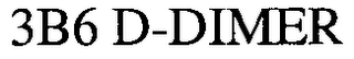 3B6 D-DIMER