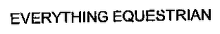 EVERYTHING EQUESTRIAN