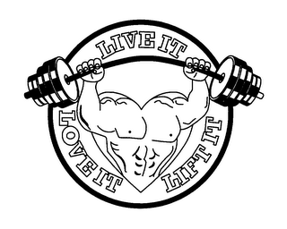 LIVE IT LOVE IT LIFT IT