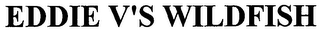 EDDIE V'S WILDFISH