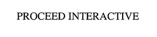 PROCEED INTERACTIVE