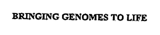 BRINGING GENOMES TO LIFE