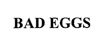 BAD EGGS