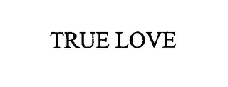TRUE LOVE
