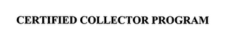 CERTIFIED COLLECTOR PROGRAM