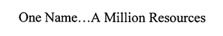 ONE NAME...A MILLION RESOURCES