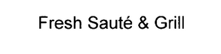 FRESH SAUTÉ & GRILL