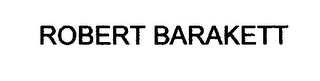 ROBERT BARAKETT