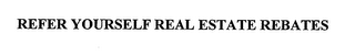 REFER YOURSELF REAL ESTATE REBATES