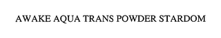 AWAKE AQUA TRANS POWDER STARDOM