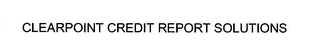 CLEARPOINT CREDIT REPORT SOLUTIONS