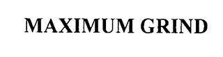 MAXIMUM GRIND