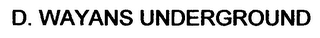 D. WAYANS UNDERGROUND