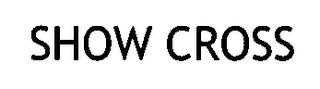 SHOW CROSS