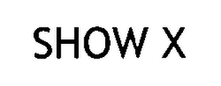 SHOW X