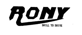 RONY DRILL TO DRIVE