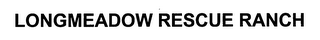 LONGMEADOW RESCUE RANCH