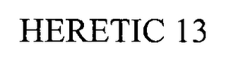 HERETIC 13