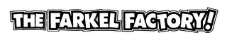 THE FARKEL FACTORY!
