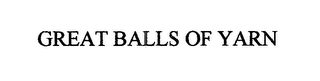 GREAT BALLS OF YARN
