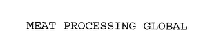 MEAT PROCESSING GLOBAL