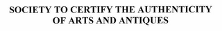 SOCIETY TO CERTIFY THE AUTHENTICITY OF ART & ANTIQUES