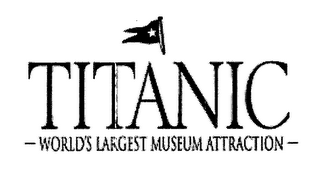 TITANIC - WORLD'S LARGEST MUSEUM ATTRACTION -